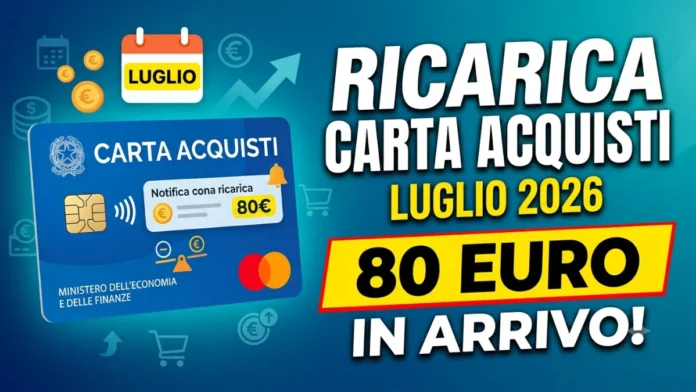 Ricarica Carta Acquisti Luglio 2026: 80 euro in Arrivo