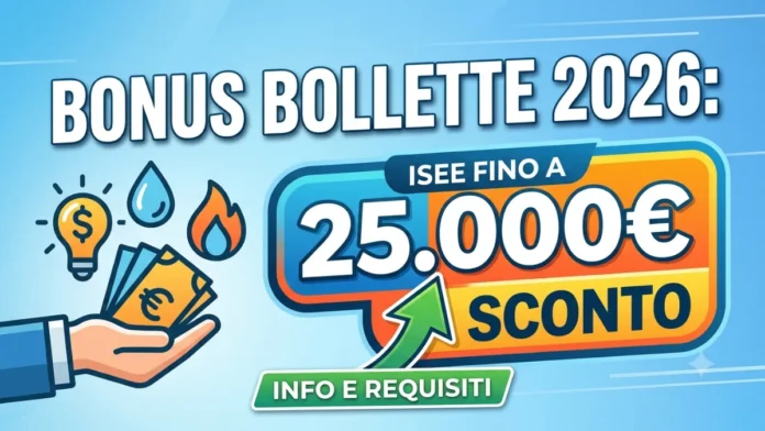 Bonus Bollette 2026 al via lo sconto per ISEE fino a 25.000 euro Bonus Bollette 2026: al via lo sconto per ISEE fino a 25.000 euro
