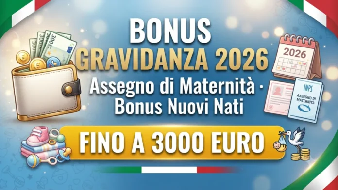 Bonus Gravidanza 2026: Assegno di Maternità, Bonus Nuovi Nati - Fino a 3000 Euro