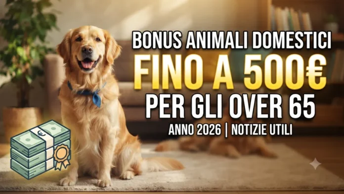 Bonus animali domestici 2026: fino a 500 euro per gli over 65