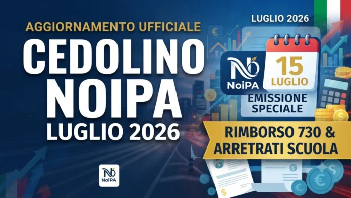 Cedolino NoiPA Luglio 2026: Emissione Speciale il 15 Luglio e Rimborso 730, Arretrati Scuola
